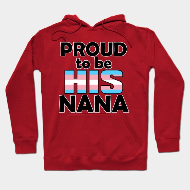 Proud to be HIS Nana (Trans Pride) Hoodie by DraconicVerses